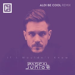 If I Wouldn't Know (Aldi Be Cool Remix)