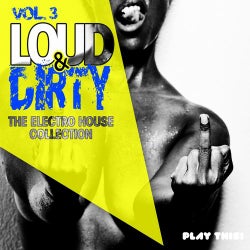 Loud & Dirty, Vol. 3 (The Electro House Collection)