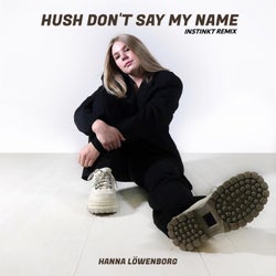 Hush Don't Say My Name - Instinkt Remix
