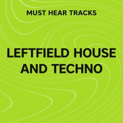 Must Hear Leftfield House & Techno: March