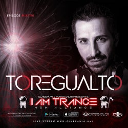 I AM TRANCE – 116 (SELECTED BY TOREGUALTO)