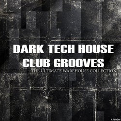 Dark Tech House Club Grooves the Ultimate Warehouse Collection