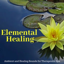 Elemental Healing - Ambient And Healing Sounds For Therapeutic Spa