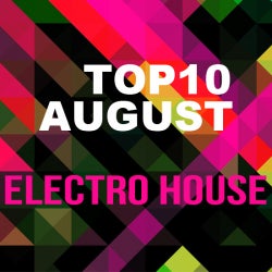 AUGUST TOP-10 ELECTRO HOUSE