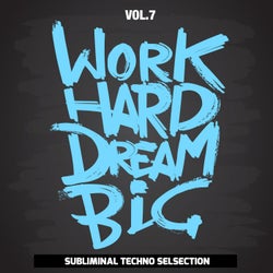 Work Hard Dream Big, Vol. 7 (Subliminal Techno Selection)