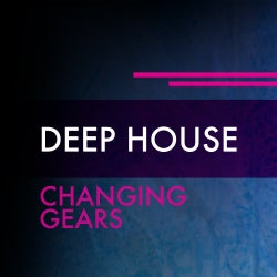 Changing Gears: Deep House