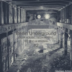 Berlin Underground Deep House, Tech House, Techno & Minimal #2