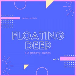 Floating Deep (40 Groovy Tunes), Vol. 3
