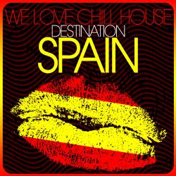 We Love Chill House - Destination SPAIN