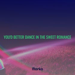 You'd Better Dance in the Sweet Romance