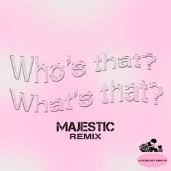 Who's That What's That (Majestic Remix)
