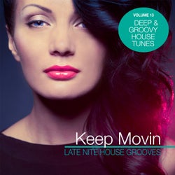 Keep Movin - Late Nite House Grooves, Vol. 13