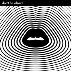 Don't Be Afraid