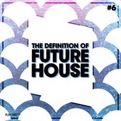 The Definition Of Future House Vol. 6