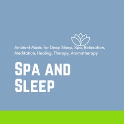 Spa And Sleep (Ambient Music For Deep Sleep, Spa, Relaxation, Meditation, Healing, Therapy, Aromatherapy)