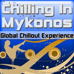 Chilling In Mykonos: Global Chillout Experience (Chill Lounge Edition)