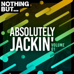 Nothing But... Absolutely Jackin', Vol. 01
