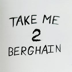TAKE ME 2 BERGHAIN