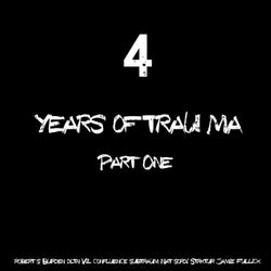 4 Years Of Trau-ma, Pt. 1
