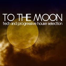 To the Moon (Tech and Progressive House Selection)