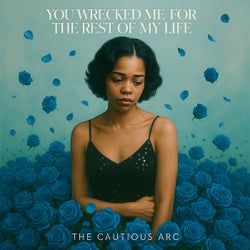 YOU WRECKED ME FOR THE REST OF MY LIFE