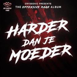 Cryogenic Presents The Offensive Rage Album: Harder Dan Je Moeder