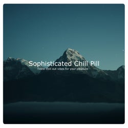 Sophisticated Chill Pill