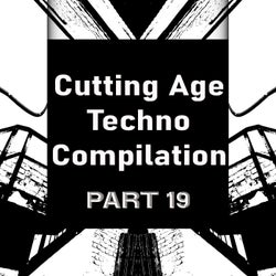 Cutting Age Techno Compilation, Pt. 19