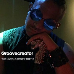 Groovecreator - The Untold Story Top 10