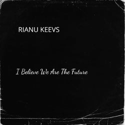 I Believe We Are The Future