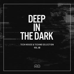 Deep In The Dark Vol. 60 - Tech House & Techno Selection