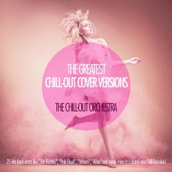 The Greatest Chill-Out Cover Versions By The Chill-Out Orchestra