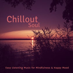 Chillout Soul (Easy Listening Music For Mindfulness & Happy Mood)