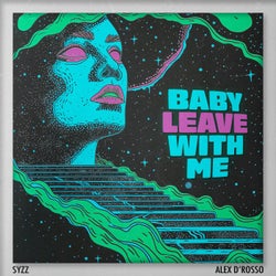 Baby Leave With Me