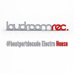 Loudroom Recordings #BeatportDecade Electro House