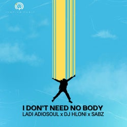 I DON'T NEED NO BODY
