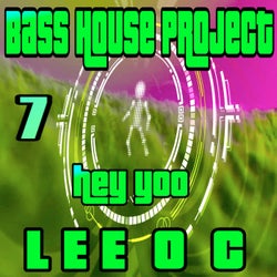 Bass House Project 7 Hey Yoo