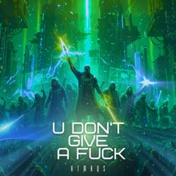 U DON'T GIVE A FUCK