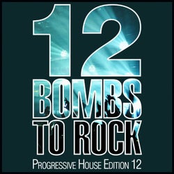 12 Bombs To Rock - Progressive House Edition 12