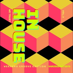 In House We Trust (The Weekend Groove Edition), Vol. 2