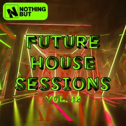 Nothing But... Future House Sessions, Vol. 18