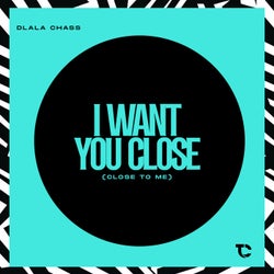 I Want You Close (Close To Me)