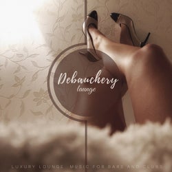Debauchery Lounge (Luxury Lounge  Music For Bars And Clubs)