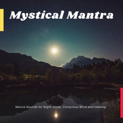Mystical Mantra - Nature Sounds For Night Sleep, Conscious Mind And Healing