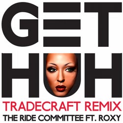 Get Huh (feat. Roxy) [TradeCraft Remix]