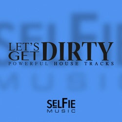 Let's Get Dirty! - Powerful House Tracks