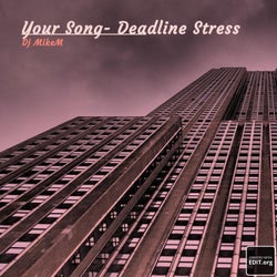 Your Song (Deadline Stress)