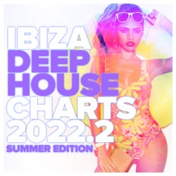 Ibiza Deep House Charts 2022.2 - Summer Edition