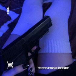 FREED FROM DESIRE (DRILL)