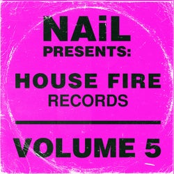 NAiL presents House Fire Records, Vol.5